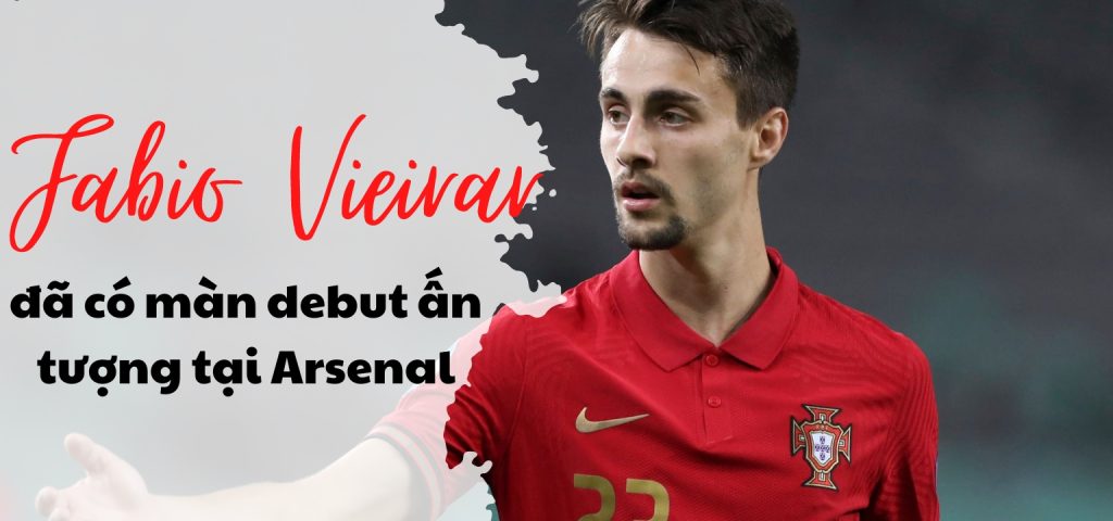 Fabio Vieira để lại nhiều ấn tượng trong màn debut cho Arsenal